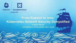 From Kubelet to Istio: Kubernetes Network Security Demystified - Andrew Martin, ControlPlane