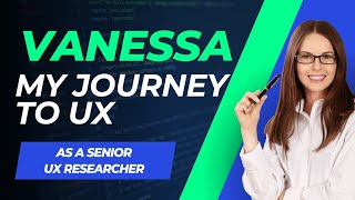 Vanessa   My journey to UX