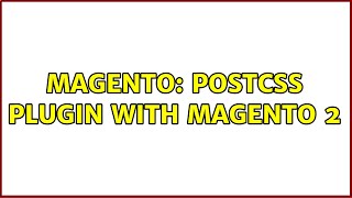 Magento: PostCSS plugin with magento 2