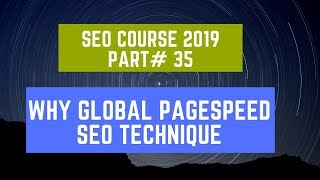 Why Global PageSpeed SEO Technique | SEO Course 2019 Part#35