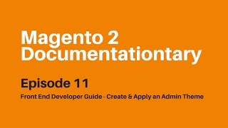 Front End Developer Guide - Create and Apply an Admin Theme | Magento 2 Documentationtary Ep 12