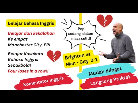 Belajar Bahasa Inggris Highlights: Brighton 2-1 City | Pep and City Lost Again| Premier League