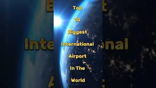 🌍"Discover the World's Top 10 Largest International Airports!🌍