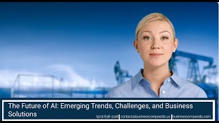 The Future of AI: Emerging Trends, Challenges, and Business Solutions