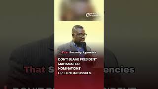 Don’t Blame President Mahama for Nominations’ Credentials Issues #politics