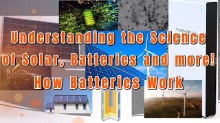 Understanding the Science of Solar, Batteries and more! How Batteries Work