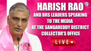 Live: Harish Rao and BRS Leaders speaking to the media at the Sangareddy District Collector's office