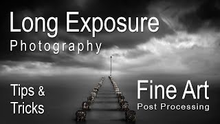 Long Exposure Photography and Fine Art Post Processing