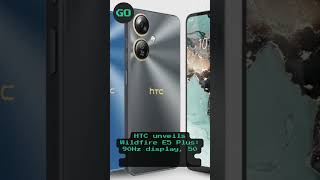 HTC unveils Wildfire E5 Plus 90Hz display, 50 MP camera and price under $100