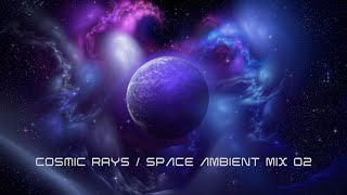 Cosmic Rays Space Ambient Mix 02 / Meditation / Deep Ambient