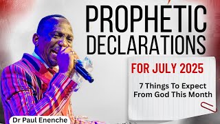 "7 Prophetic Blessings for July 2025 | Dr Paul Enenche’s Powerful Declarations Over Your Life!"