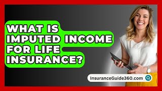 What Is Imputed Income For Life Insurance? -  InsuranceGuide360.com