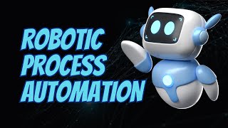 Robotic Process Automation: Eliminating Mindless Tasks for Humans