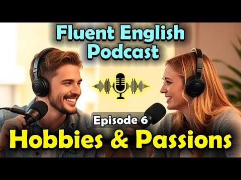 🎨 Hobbies & Passions | Master English Fast with Podcasts 🎤 | Episode 6