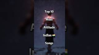 Top 10 most attitude Indian 🇮🇳 songs ￼