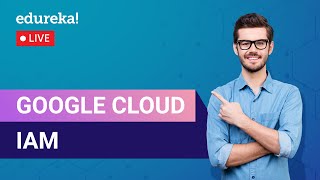 Google Cloud IAM | Identity & Access Management on GCP  | Edureka | GCP Live - 1