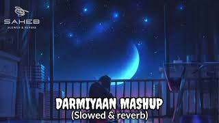 DARMIYAAN MASHUP (Slowed & reverb) || Jodi Breakers | Lo Fi | Feel This Song 🎧✨|| @SAHEBDAS13