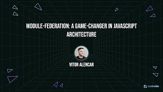 Module Federation A game changer in JavaScript architecture by Vitor Alencar