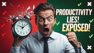 Why Most Productivity Tips Don’t Work — Myths Exposed | The Biggest Lies About Productivity