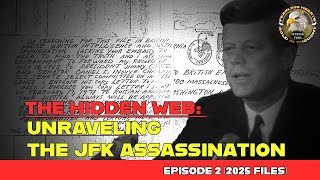 The Hidden Web: Unraveling the JFK Assassination – Episode 2 (2025 Files)