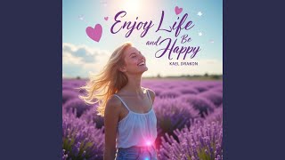 Enjoy Life and Be Happy
