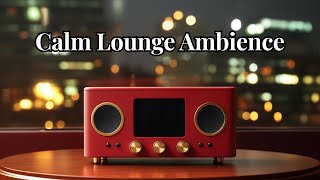 Relax & Unwind – Calm Lounge Ambience for Winding Down