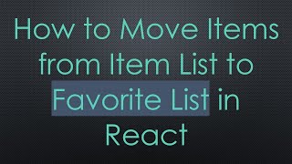 How to Move Items from Item List to Favorite List in React