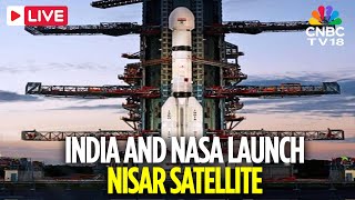 NISAR LAUNCH LIVE: India and NASA Launch NISAR Satellite To Study Earth | ISRO Launch LIVE | N18G