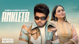 Sabba & Gurlez Akhtar : Anklets (Audio) New Punjabi Song 2025 | Latest Punjabi Songs 2025