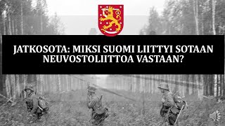 Suomi hyökkääjänä - miksi Suomi liittyi sotaan Neuvostoliittoa vastaan? (HI3)