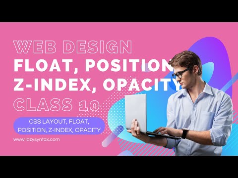 Float, Position, Z-index, Opacity | Web Design FREE Boot-camp with Tarun | Class 10 | Lazy Syntax