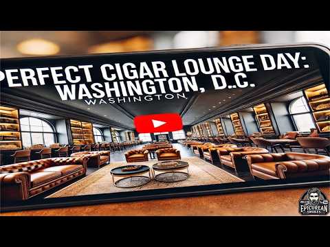 My Perfect Cigar Lounge Day in Washington, DC: Top Lounge & Shop Picks!