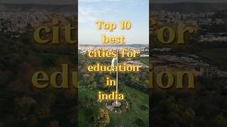 Top 10 best cities for education in India #top10 #bestcity #educationhub #bestschool #bestuniversity