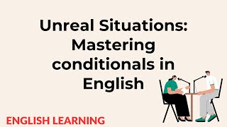 Unreal Situations: Mastering conditionals in English | English Learning Podcast