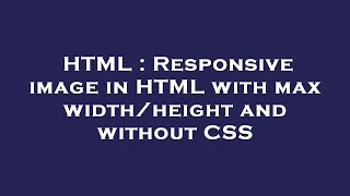 HTML : Responsive image in HTML with max width/height and without CSS