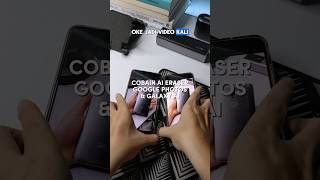 COBAIN FITUR AI ERASER GOOGLE PHOTOS DAN GALAXY AI ! #samsunggalaxy  #google
