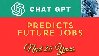 Chatgpt's Prediction 2025 -Top 25 High Paying Jobs -Next 25 Years (YouTube Video)