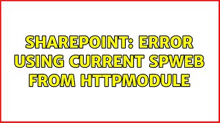 Sharepoint: Error using current SPWeb from HttpModule (3 Solutions!!)