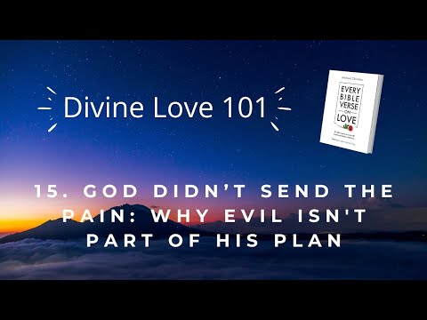 15. God Didn’t Send the Pain: Why Evil Isn't Part of His Plan