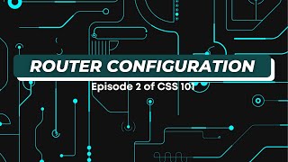 Episode 2: Router Configuration | CSS 101 | Group 3 - STEM12F (CSS A)