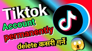 TikTok account kasari Delete garne 🤔|| TikTok account कसरी permently delete गर्ने 🤔 ||