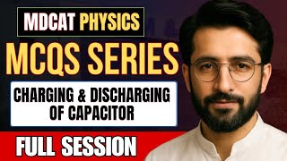 ELECTROSTATICS - 05 | Charging and Discharging of Capacitor | MDCAT & NUMS 2025 MCQs Discussion
