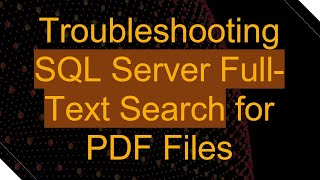 Troubleshooting SQL Server Full-Text Search for PDF Files