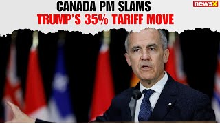 Canada PM Mark Carney Slams Trump’s 35% Tariffs, Vows to Protect Key Industries