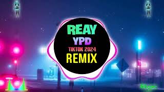Reay - YPD || Tiktok Remix 2024
