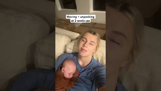 Moving + unpacking at 2 weeks pp
