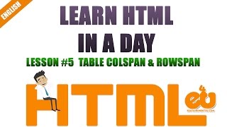 Learn HTML in a Day- Session 5- HTML Tables ColSpan and RowSpan