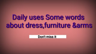Daily uses some words about dress,furniture & arms @rokebul-a10