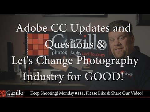 Adobe CC Updates, Questions & Let's Change Photography Industry for GOOD