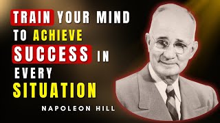 Train Your Mind to Achieve Success in Every Situation | Napoleon Hill